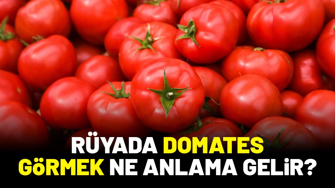 Rüyada domates görmek ne anlama gelir?