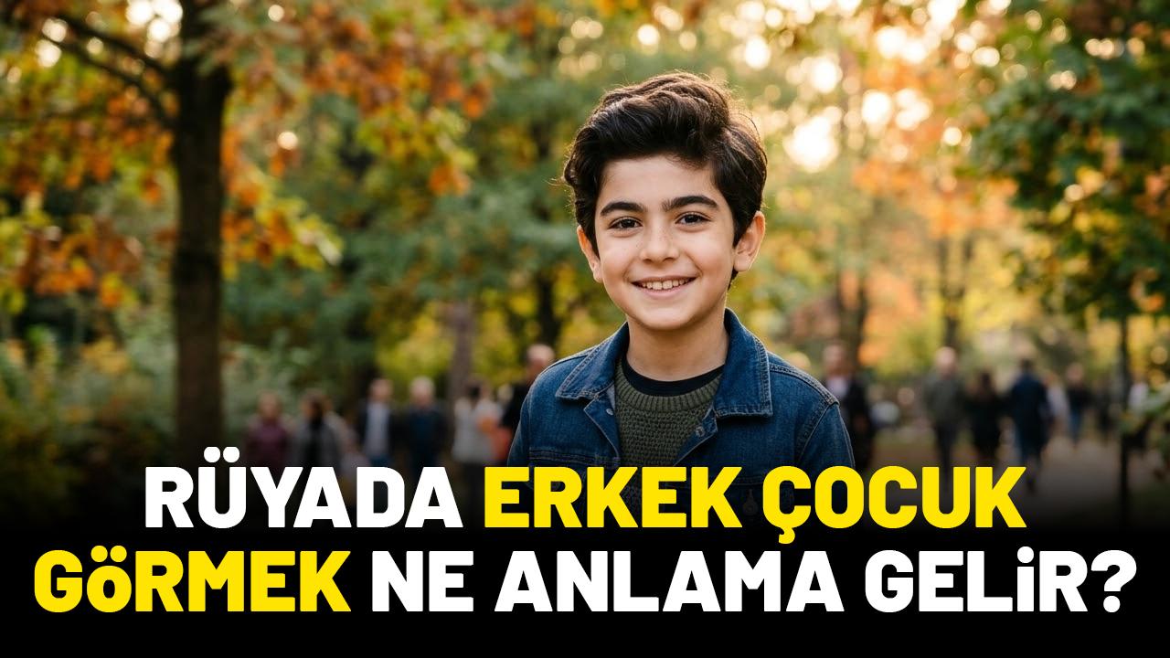 Rüyada erkek çocuk görmek ne anlama gelir?