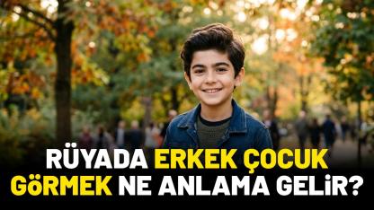 Rüyada erkek çocuk görmek ne anlama gelir?