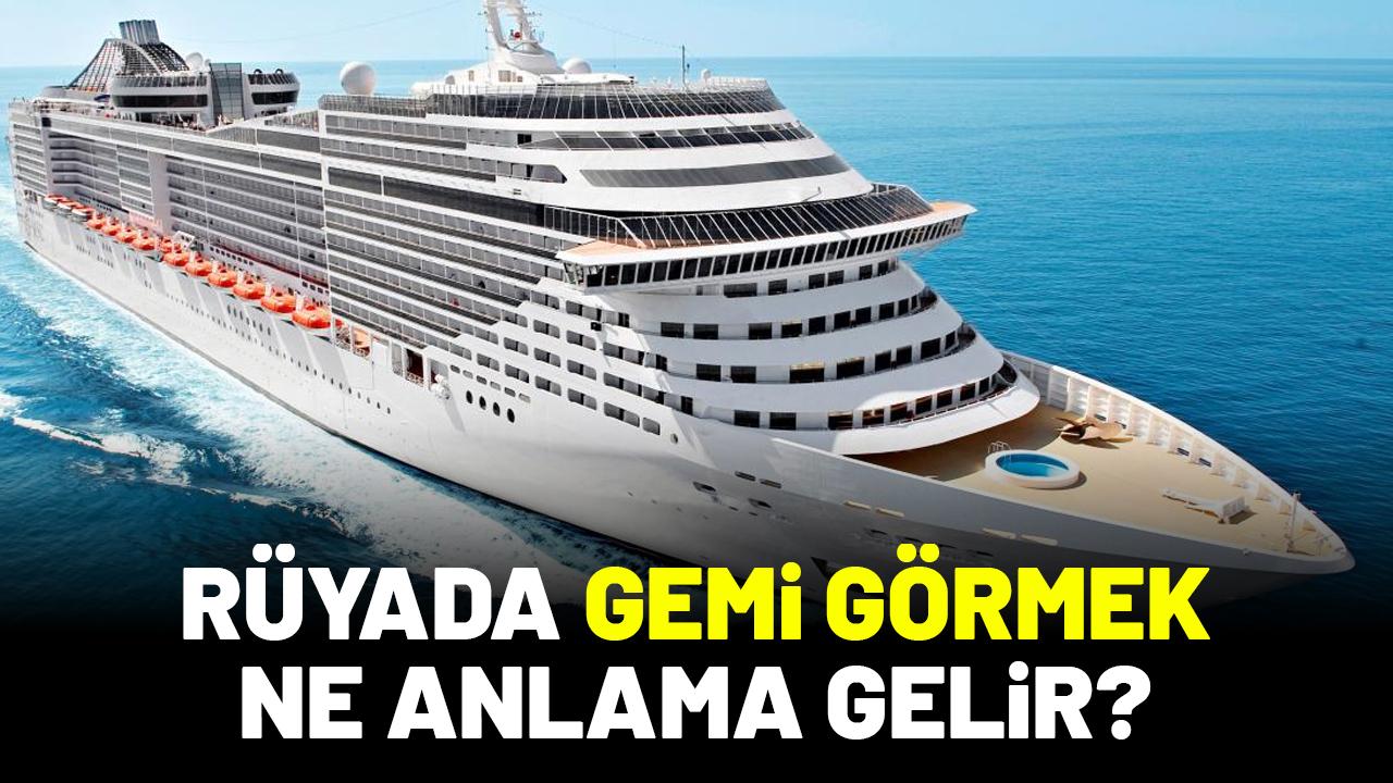 Rüyada gemi görmek ne anlama gelir?
