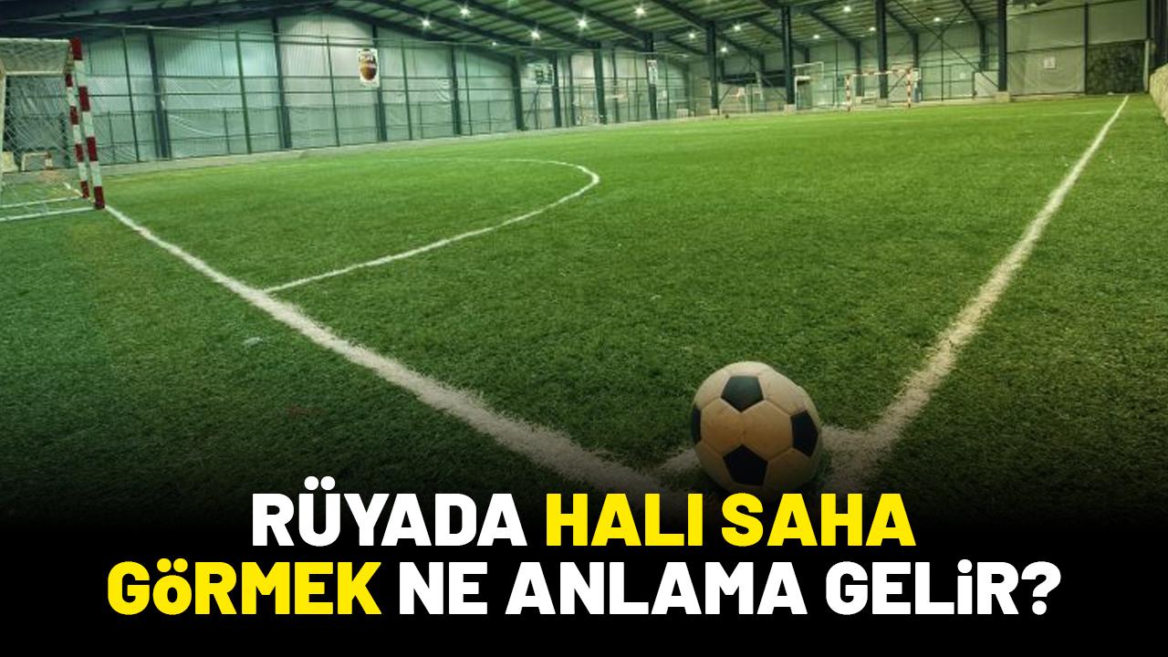 Rüyada halı saha görmek ne anlama gelir?