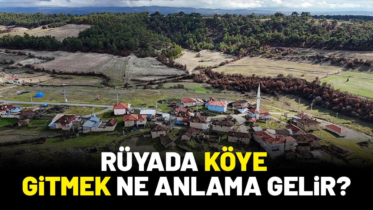 Rüyada köye gitmek ne anlama gelir?