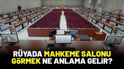 Rüyada mahkeme salonu görmek ne anlama gelir?
