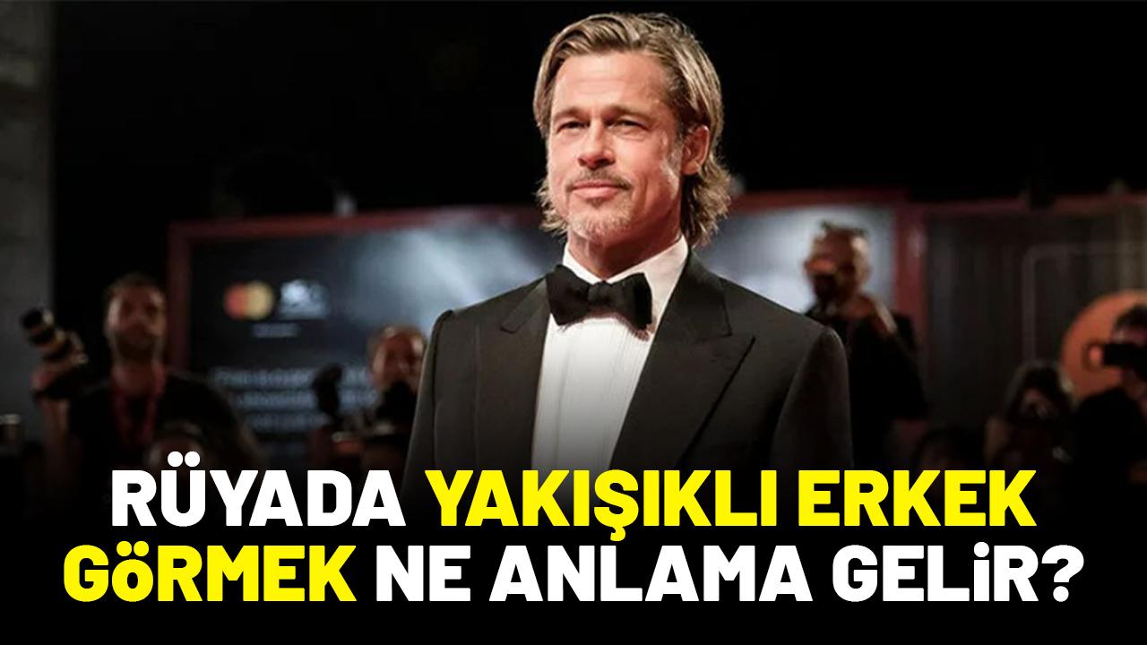 Rüyada yakışıklı erkek görmek ne anlama gelir?