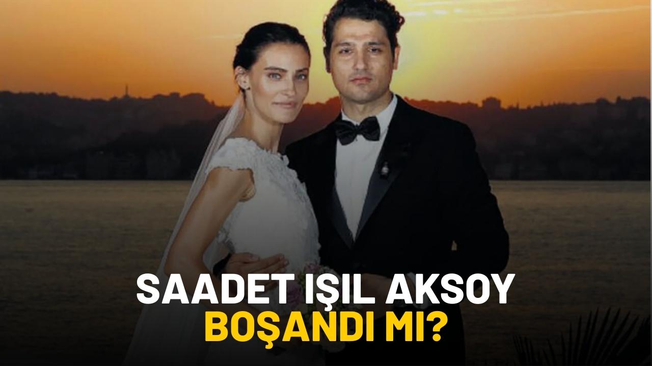 Saadet Işıl Aksoy boşandı mı? Saadet Işıl Aksoy kimdir?