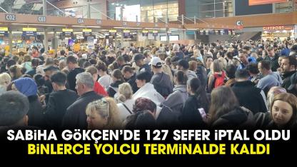 Sabiha Gökçen'de 127 sefer iptal edildi! Binlerce yolcu yerde kaldı