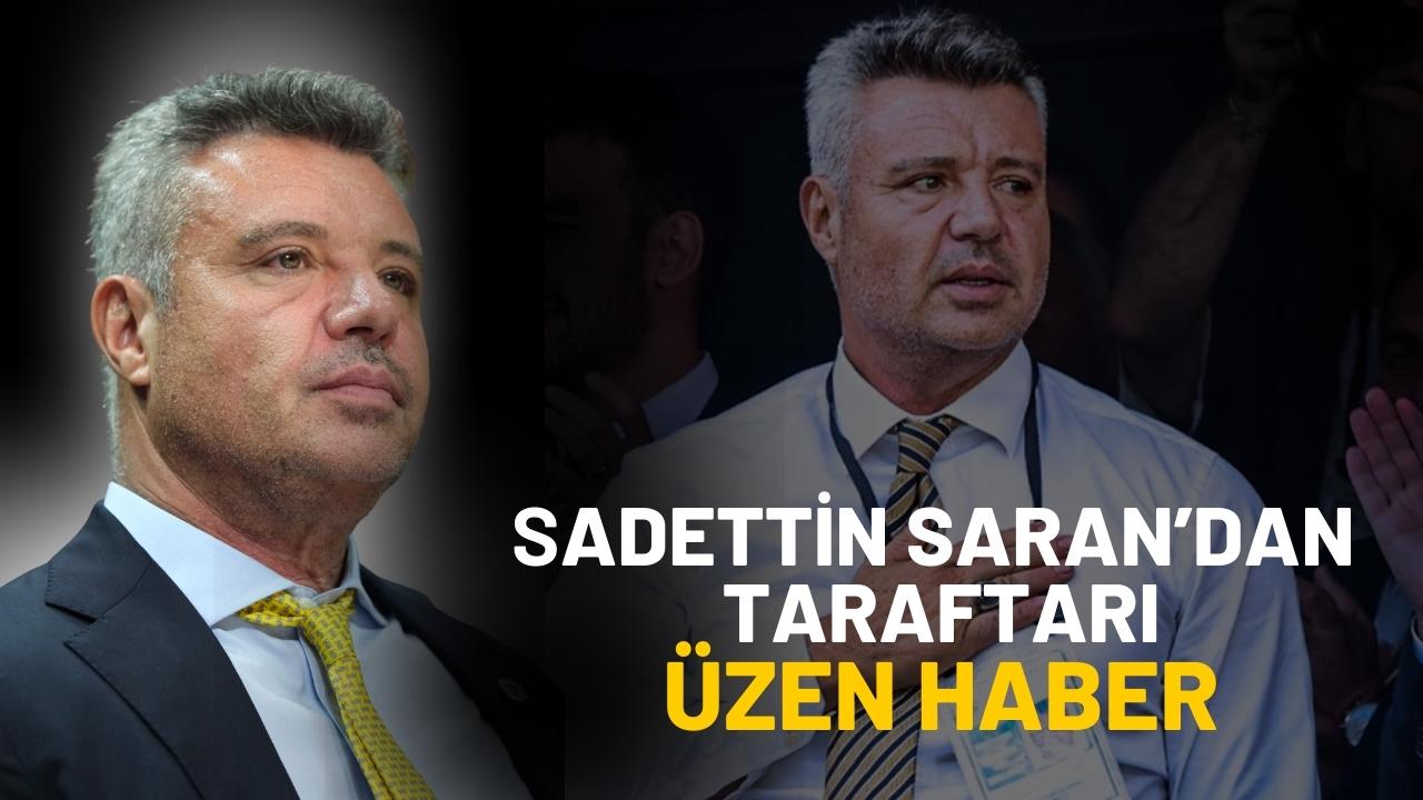 Sadettin Saran'dan taraftarı üzen haber