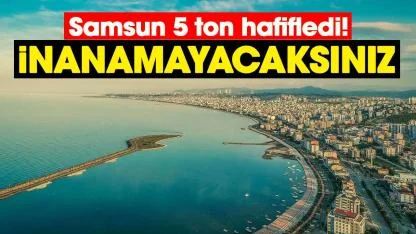 Samsun 5 ton hafifledi! İnanamayacaksınız