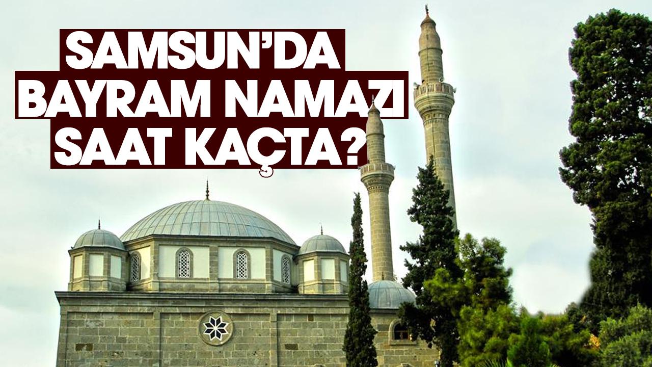 Samsun bayram namazı saat kaçta?