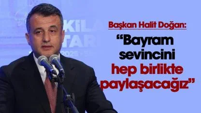 Samsun Büyükşehir Belediye Başkanı Halit Doğan'dan Ramazan Bayramı temennisi