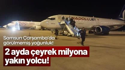 Samsun Çarşamba Havalimanı’nda 2 ayda 258 bin yolcu uçtu