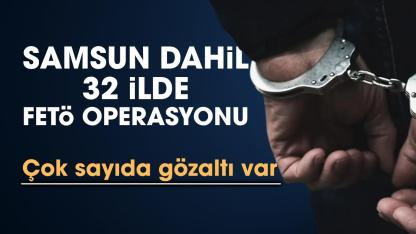 Samsun dahil 32 ilde FETÖ operasyonu: 64 şüpheli yakalandı