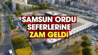 Samsun Ordu seferlerine zam geldi