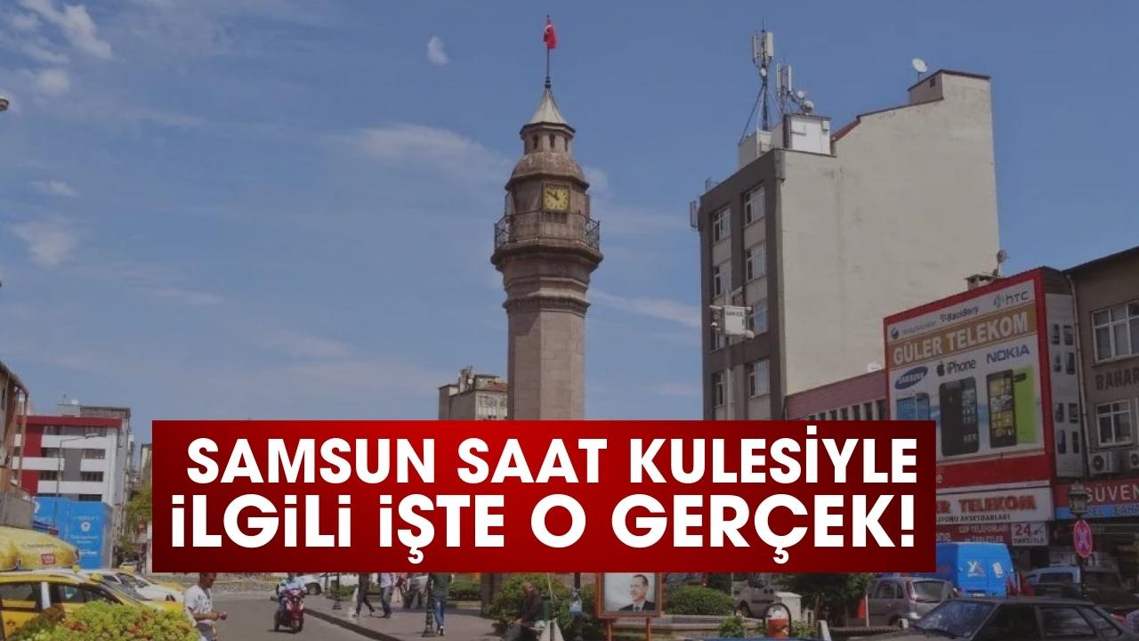 Samsun Saat Kulesiyle ilgili işte o gerçek