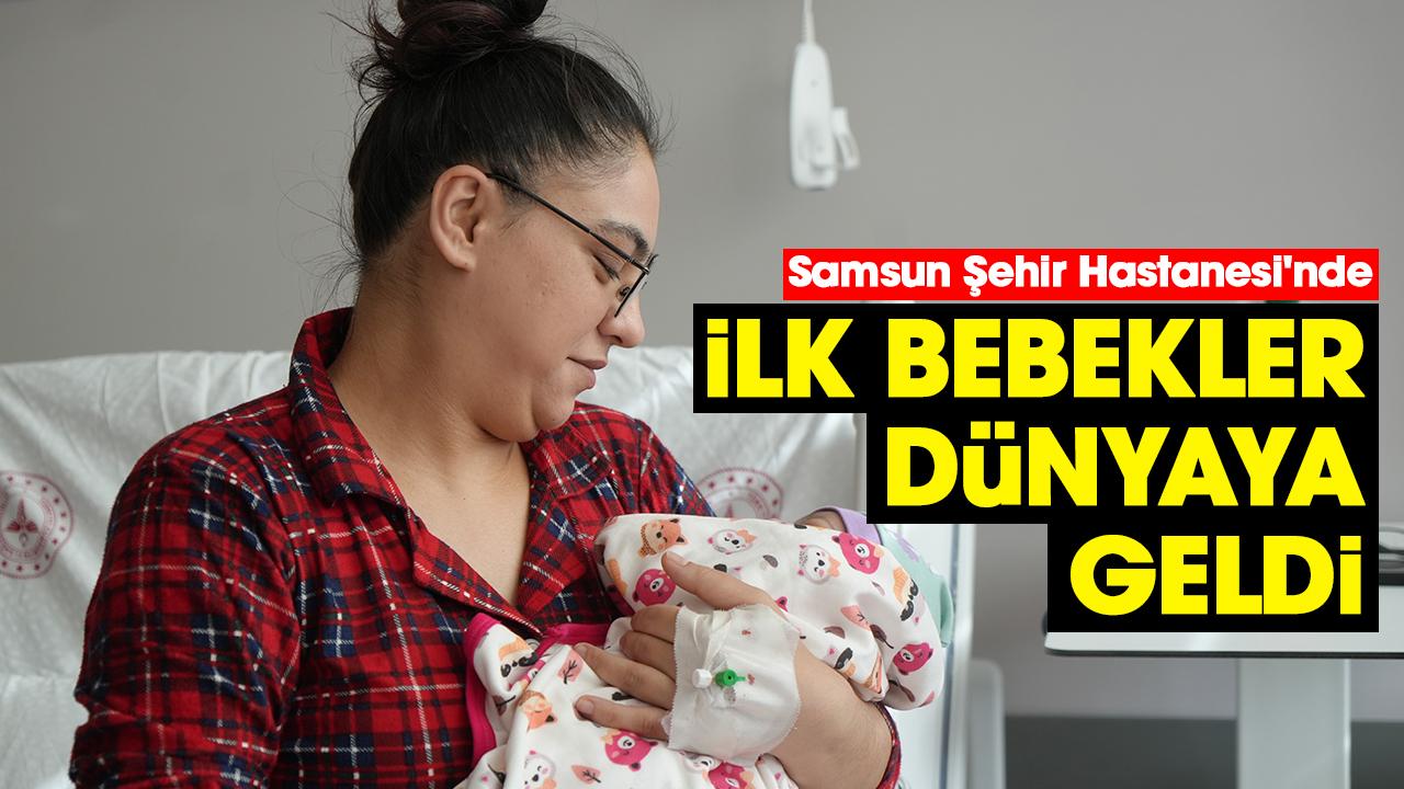 Samsun Şehir Hastanesi'nde ilk bebekler dünyaya geldi