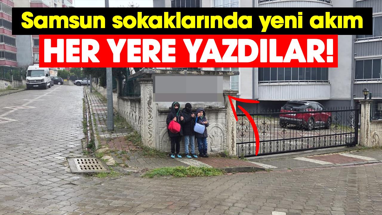 Samsun sokaklarında yeni akım! Her yere yazdılar