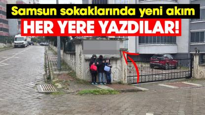 Samsun sokaklarında yeni akım! Her yere yazdılar