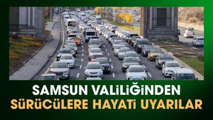 Samsun Valiliğinden yola çıkacak sürücülere uyarılar