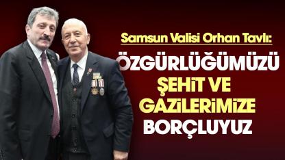 Samsun Valisi Orhan Tavlı: Özgürlüğümüzü şehitlerimize ve gazilerimize borçluyuz