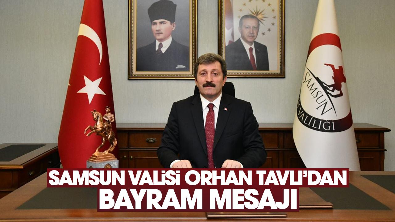 Samsun Valisi Orhan Tavlı'dan bayram mesajı