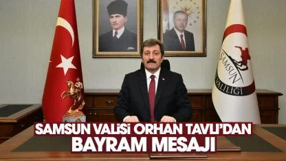 Samsun Valisi Orhan Tavlı'dan bayram mesajı