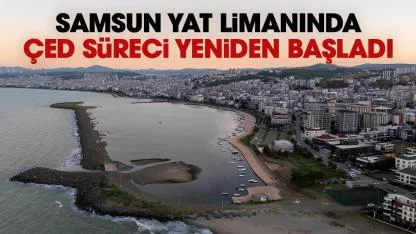 Samsun Yat limanında ÇED süreci yeniden başladı