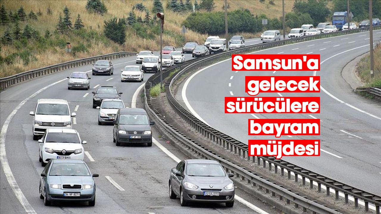 Samsun'a gelecek sürücülere bayram müjdesi