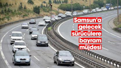 Samsun'a gelecek sürücülere bayram müjdesi
