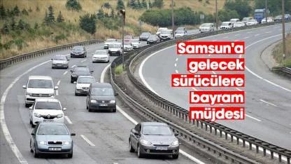 Samsun'a gelecek sürücülere bayram müjdesi