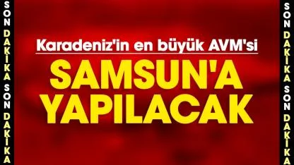 Samsun'a Karadeniz'in en büyük AVM'si yapılacak