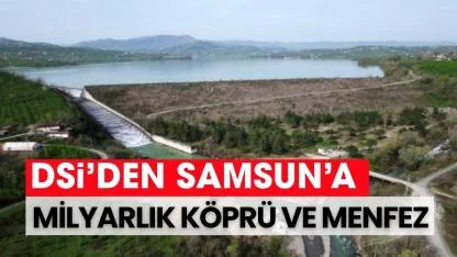 Samsun’a milyarlık köprü ve menfez imalatı
