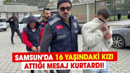 Samsun'da 16 yaşındaki kızı attığı mesaj kurtardı! 4 kişi gözaltına alındı