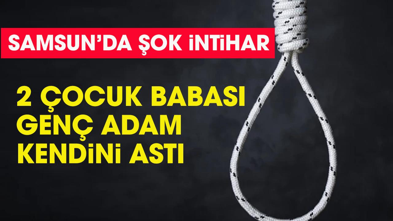 Samsun'da 2 çocuk babası kendini astı
