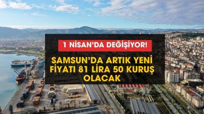 Samsun'da 2 gün sonra yeni fiyatı 81 lira 50 kuruş olacak