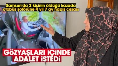 Samsun'da 2 kişinin öldüğü kazada otobüs şoförüne 4 yıl 7 ay hapis cezası