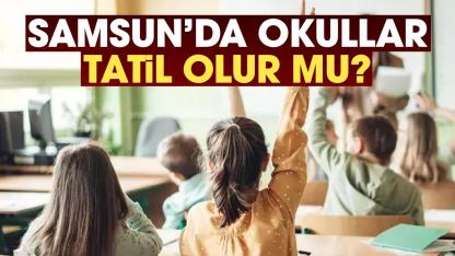 Samsun'da 24 Mart yarın okullar tatil mi?