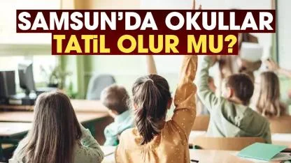 Samsun'da 24 Mart yarın okullar tatil mi?