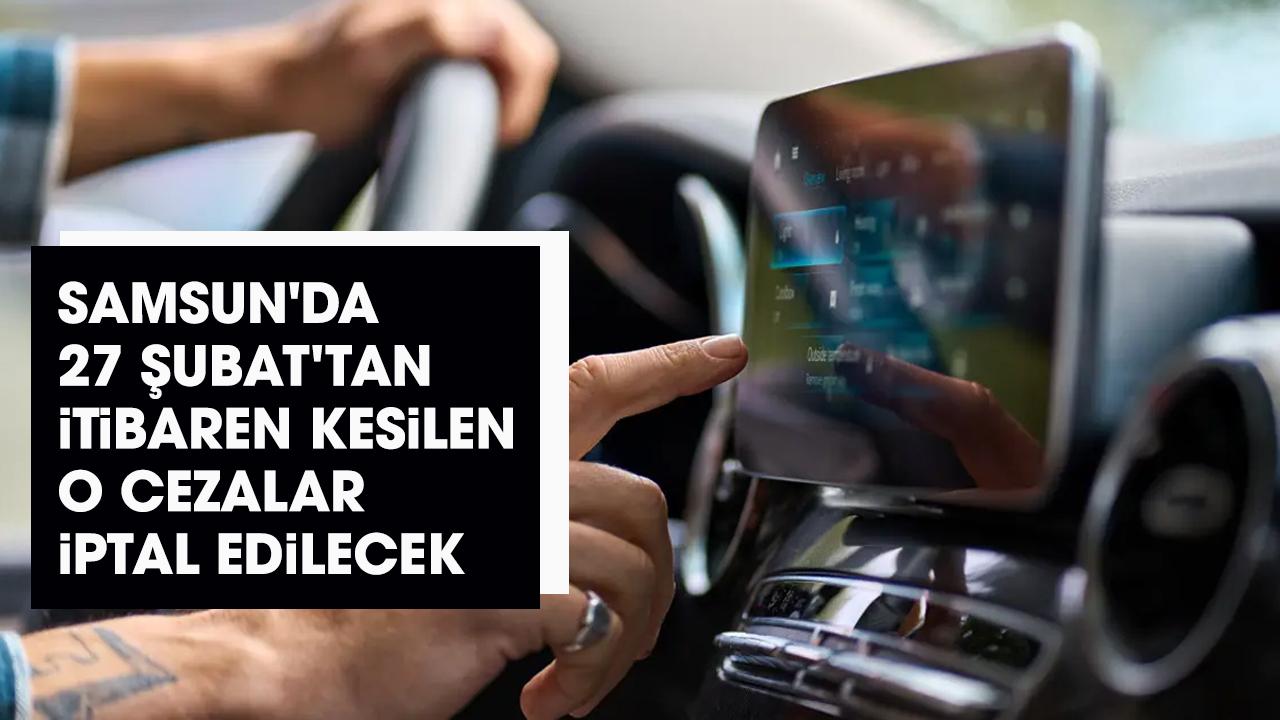 Samsun'da 27 Şubat'tan itibaren kesilen o cezalar iptal edilecek