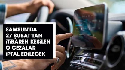 Samsun'da 27 Şubat'tan itibaren kesilen o cezalar iptal edilecek