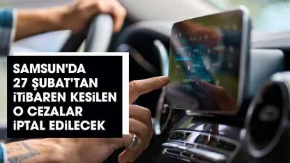 Samsun'da 27 Şubat'tan itibaren kesilen o cezalar iptal edilecek