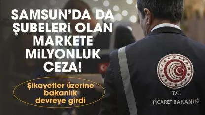 Samsun'da 6 şubesi olan markete milyonluk ceza!