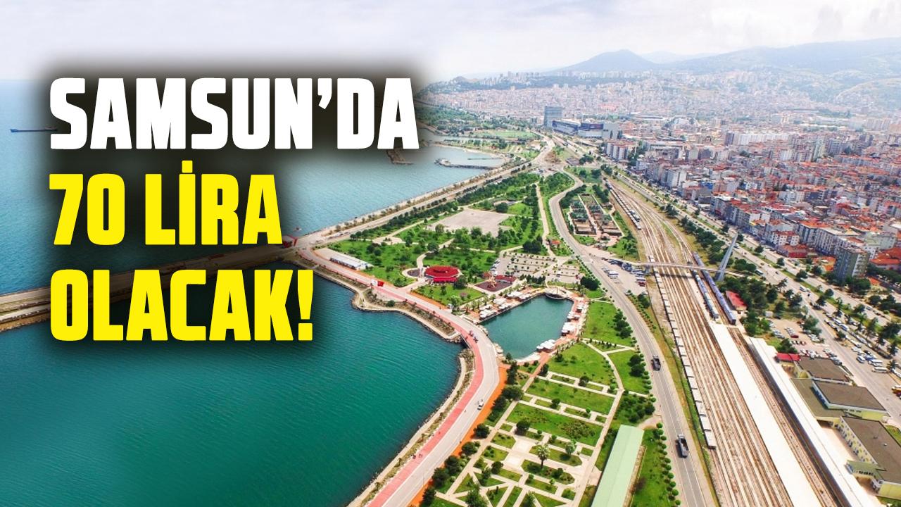 Samsun’da 70 lira olacak!