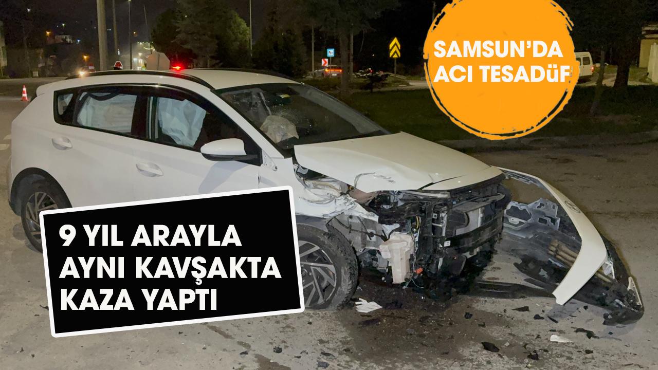 Samsun'da acı tesadüf! 9 yıl önce kaza yaptığı kavşakta yine kaza yaptı!