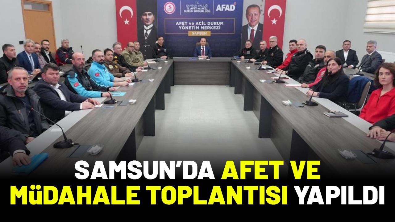 Samsun'da afet ve müdahale toplantısı yapıldı