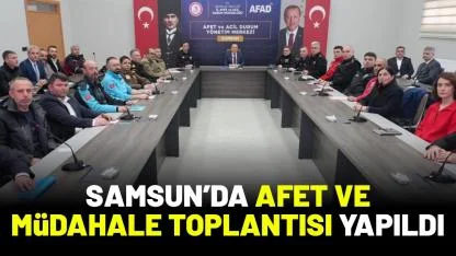 Samsun'da afet ve müdahale toplantısı yapıldı