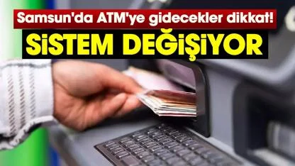 Samsun'da ATM'ye gidecekler dikkat!