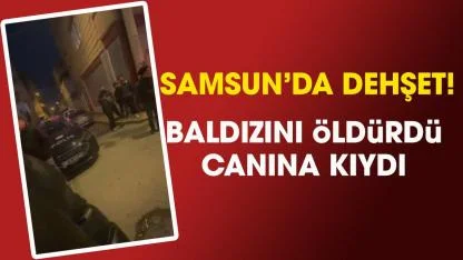 Samsun'da baldızını öldürdü! Ardından intihar etti