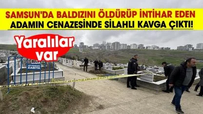 Samsun'da baldızını öldürüp intihar eden adamın cenazesinde silahlı kavga çıktı! Yaralılar var