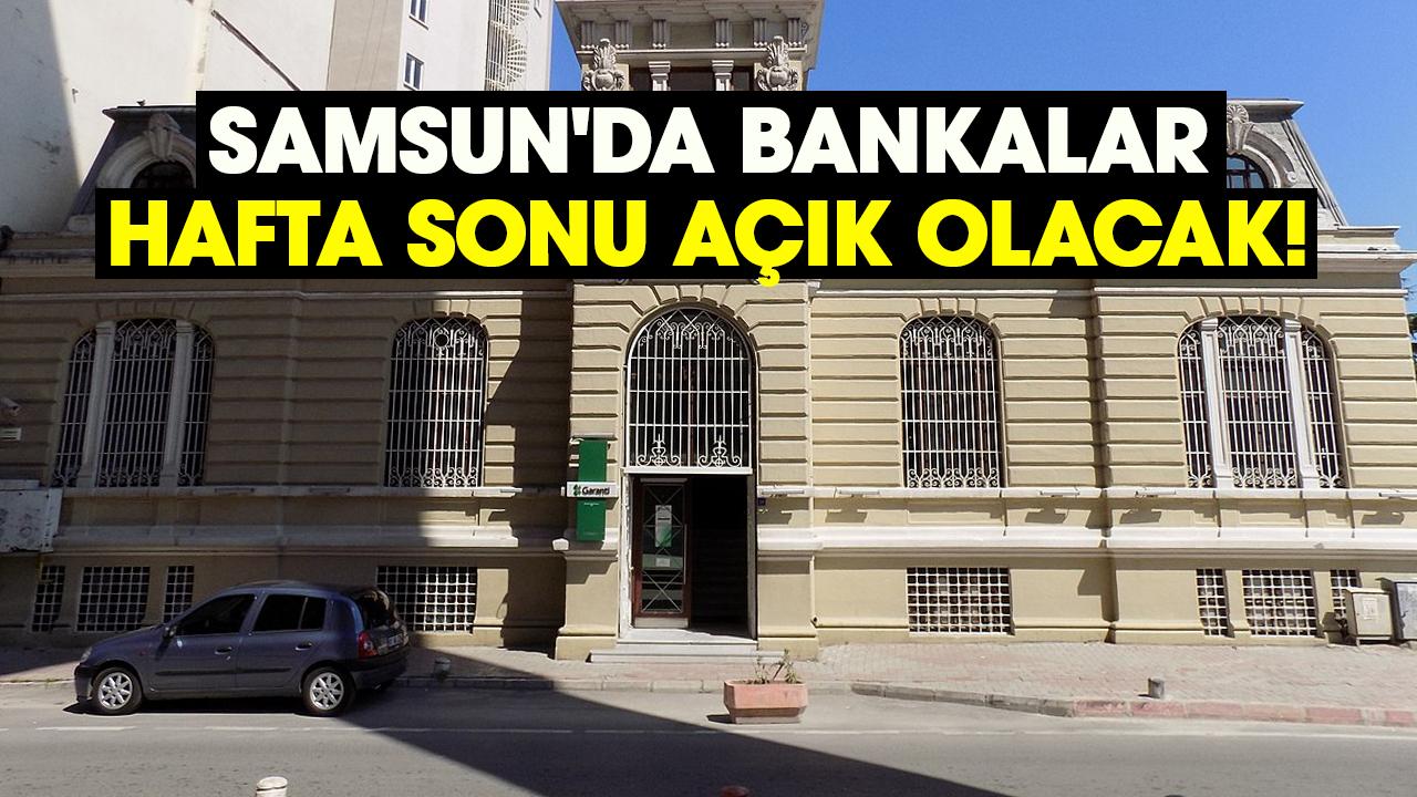 Samsun'da bankalar hafta sonu açık olacak!