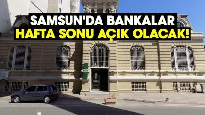 Samsun'da bankalar hafta sonu açık olacak!